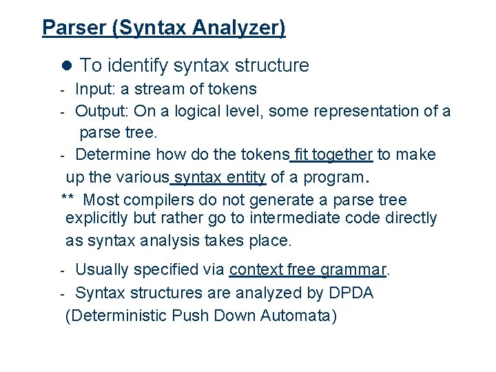 Parser (Syntax Analyzer) l To identify syntax structure Input: a stream of tokens Output: