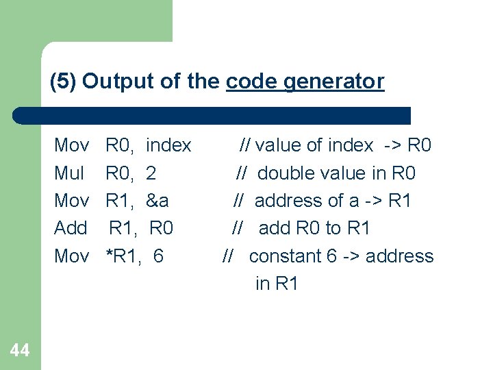 (5) Output of the code generator Mov Mul Mov Add Mov 44 R 0, (5) Output of the code generator Mov Mul Mov Add Mov 44 R 0,