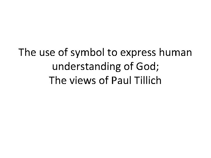 The use of symbol to express human understanding of God; The views of Paul