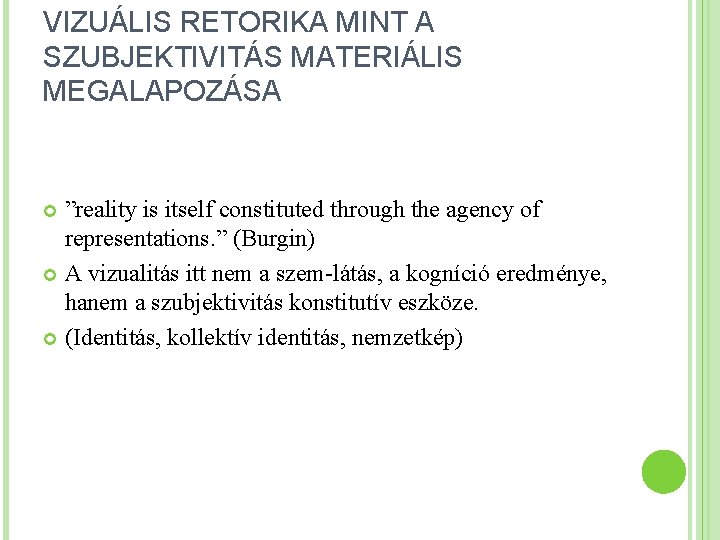 VIZUÁLIS RETORIKA MINT A SZUBJEKTIVITÁS MATERIÁLIS MEGALAPOZÁSA ”reality is itself constituted through the agency