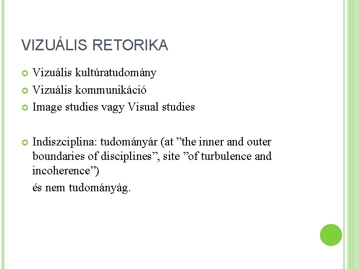 VIZUÁLIS RETORIKA Vizuális kultúratudomány Vizuális kommunikáció Image studies vagy Visual studies Indiszciplina: tudományár (at