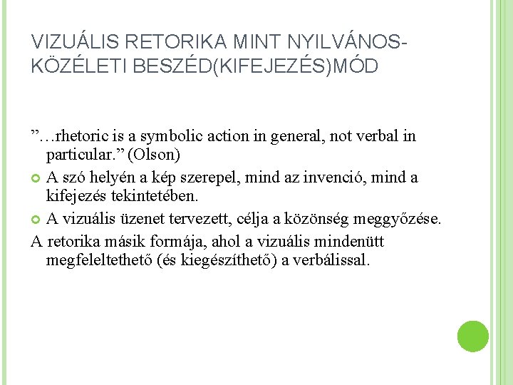 VIZUÁLIS RETORIKA MINT NYILVÁNOSKÖZÉLETI BESZÉD(KIFEJEZÉS)MÓD ”…rhetoric is a symbolic action in general, not verbal