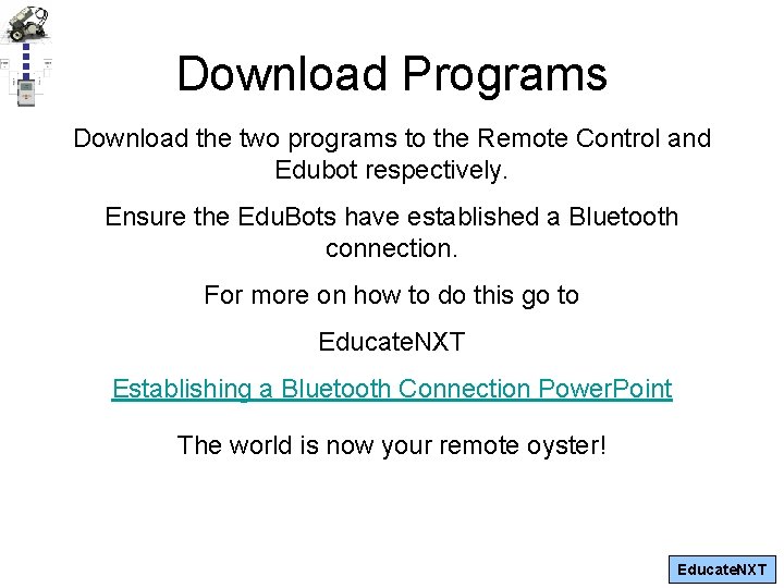 Download Programs Download the two programs to the Remote Control and Edubot respectively. Ensure