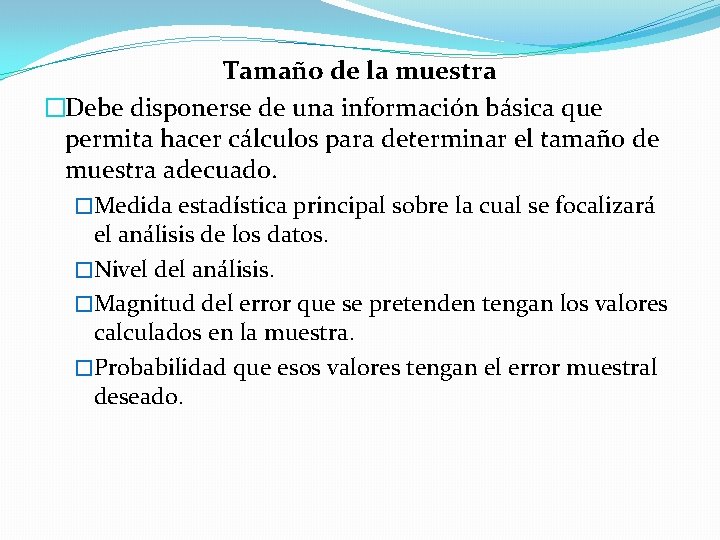 Tamaño de la muestra �Debe disponerse de una información básica que permita hacer cálculos