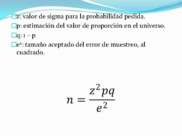 �z: valor de sigma para la probabilidad pedida. �p: estimación del valor de proporción