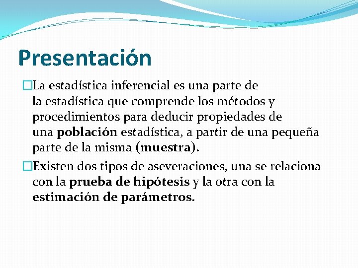 Presentación �La estadística inferencial es una parte de la estadística que comprende los métodos