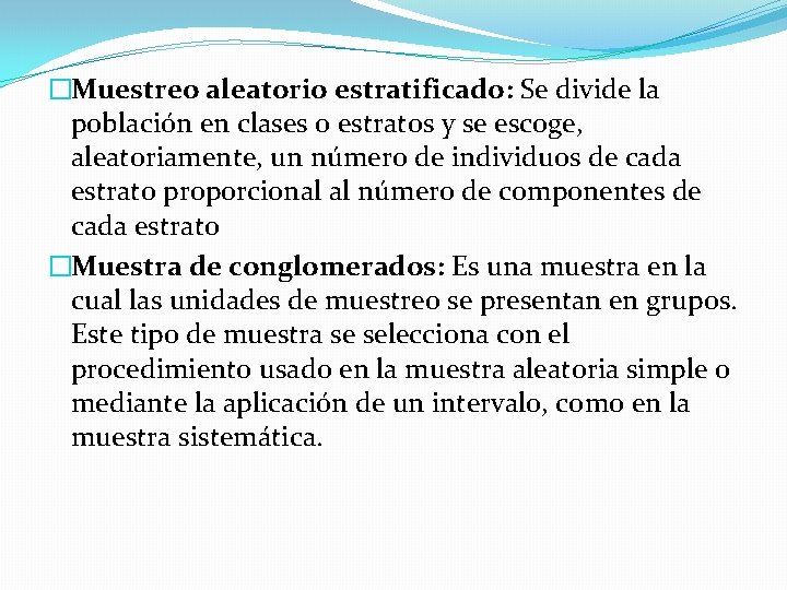 �Muestreo aleatorio estratificado: Se divide la población en clases o estratos y se escoge,