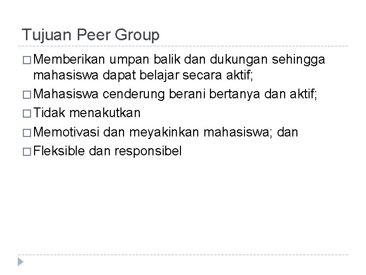 Tujuan Peer Group � Memberikan umpan balik dan dukungan sehingga mahasiswa dapat belajar secara
