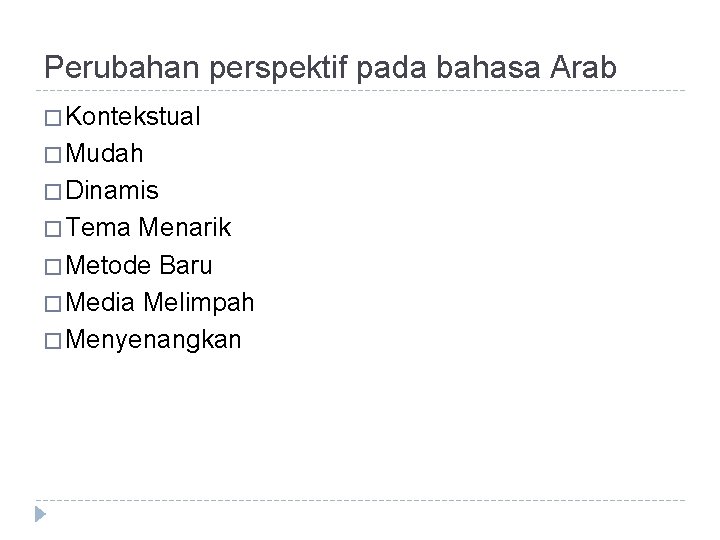Perubahan perspektif pada bahasa Arab � Kontekstual � Mudah � Dinamis � Tema Menarik