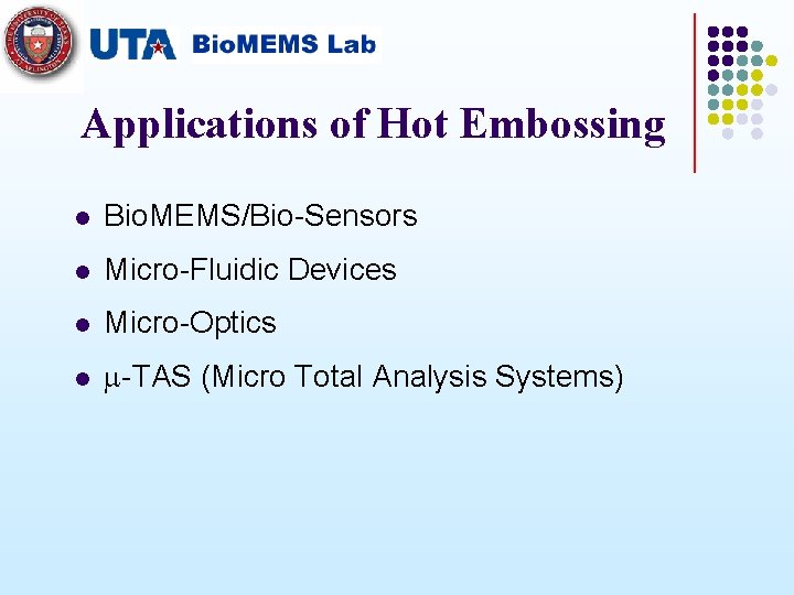 Applications of Hot Embossing l Bio. MEMS/Bio-Sensors l Micro-Fluidic Devices l Micro-Optics l m-TAS