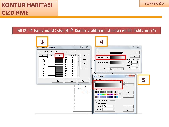 KONTUR HARİTASI ÇİZDİRME SURFER 8. 0 Fill (3) Foreground Color (4) Kontur aralıklarını istenilen