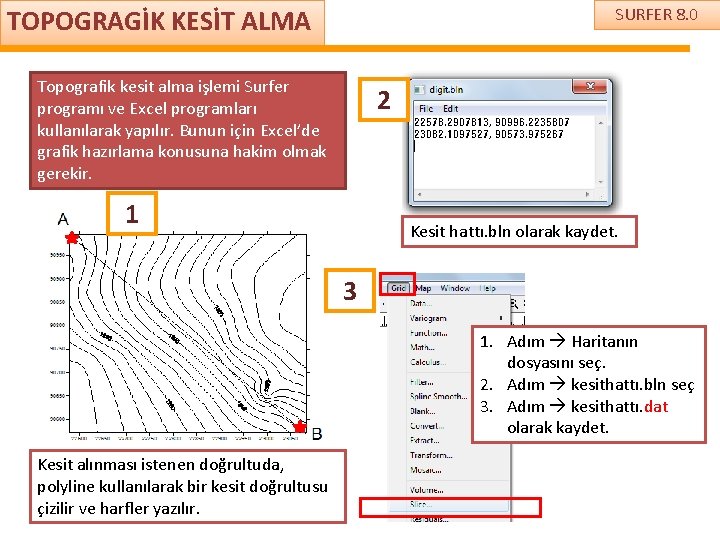 TOPOGRAGİK KESİT ALMA SURFER 8. 0 Topografik kesit alma işlemi Surfer programı ve Excel