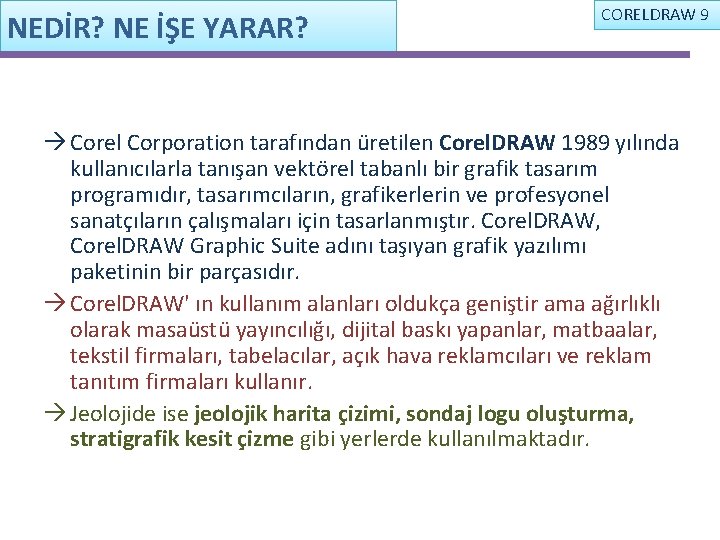 NEDİR? NE İŞE YARAR? CORELDRAW 9 Corel Corporation tarafından üretilen Corel. DRAW 1989 yılında