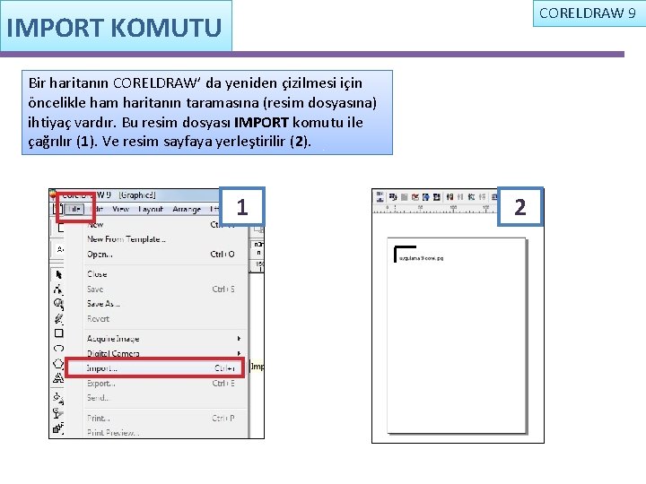 CORELDRAW 9 IMPORT KOMUTU Bir haritanın CORELDRAW’ da yeniden çizilmesi için öncelikle ham haritanın