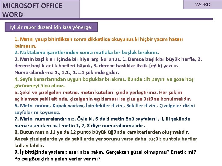 MICROSOFT OFFICE WORD İyi bir rapor düzeni için kısa yönerge: 1. Metni yazıp bitirdikten