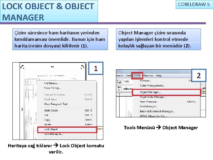 LOCK OBJECT & OBJECT MANAGER Çizim süresince ham haritanın yerinden kımıldamaması önemlidir. Bunun için