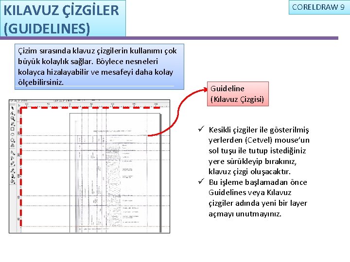 KILAVUZ ÇİZGİLER (GUIDELINES) Çizim sırasında klavuz çizgilerin kullanımı çok büyük kolaylık sağlar. Böylece nesneleri