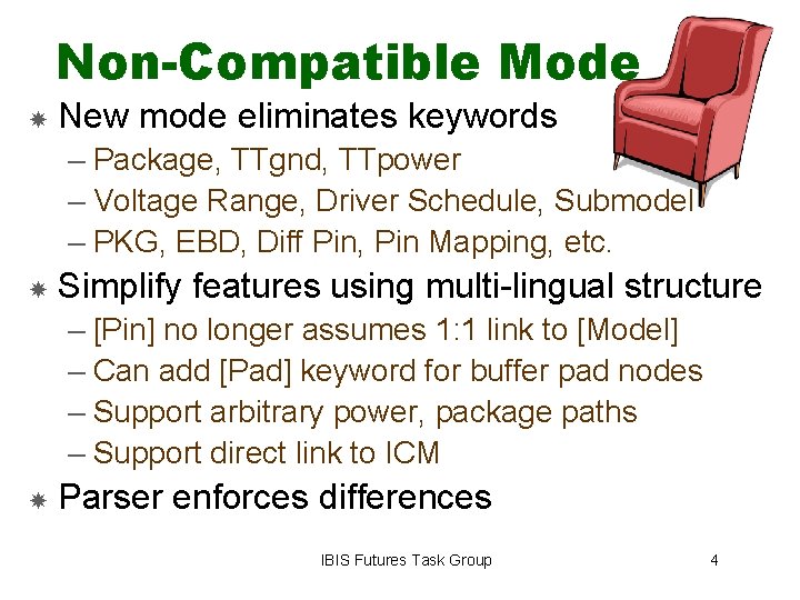 Non-Compatible Mode New mode eliminates keywords – Package, TTgnd, TTpower – Voltage Range, Driver