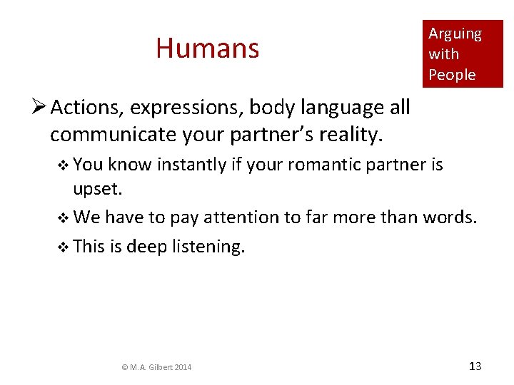 Humans Arguing with People Ø Actions, expressions, body language all communicate your partner’s reality.
