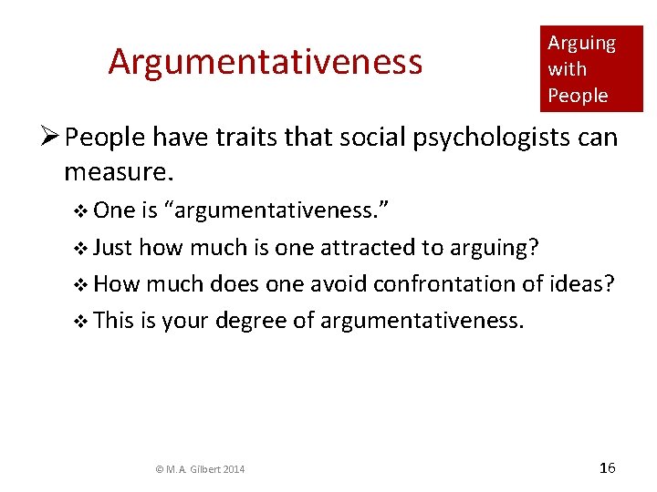 Argumentativeness Arguing with People Ø People have traits that social psychologists can measure. v