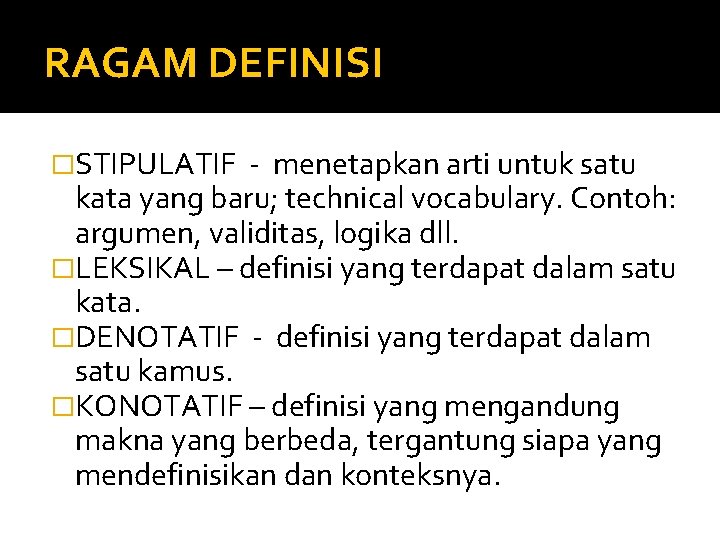 RAGAM DEFINISI �STIPULATIF - menetapkan arti untuk satu kata yang baru; technical vocabulary. Contoh: