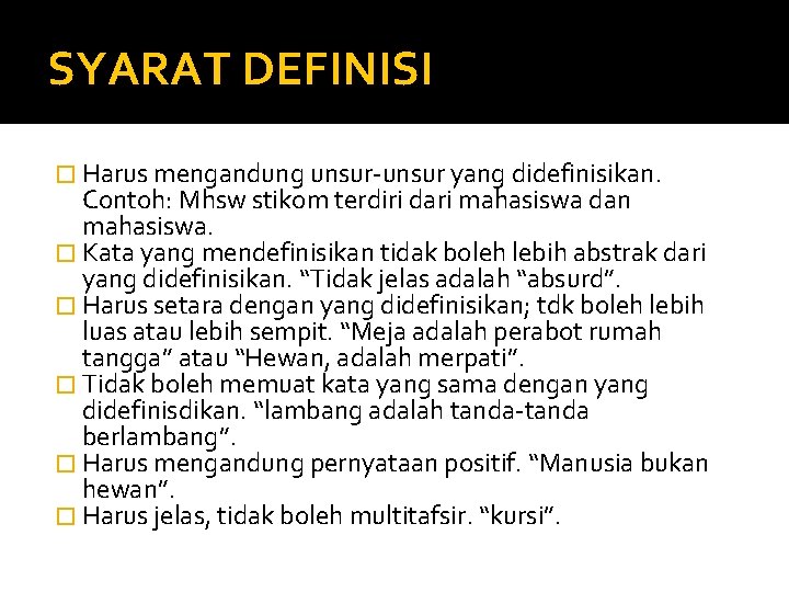 SYARAT DEFINISI � Harus mengandung unsur-unsur yang didefinisikan. Contoh: Mhsw stikom terdiri dari mahasiswa