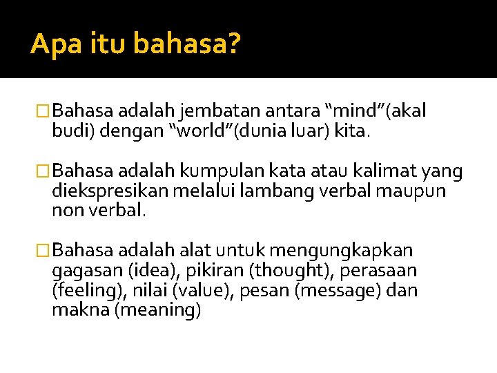 Apa itu bahasa? �Bahasa adalah jembatan antara “mind”(akal budi) dengan “world”(dunia luar) kita. �Bahasa