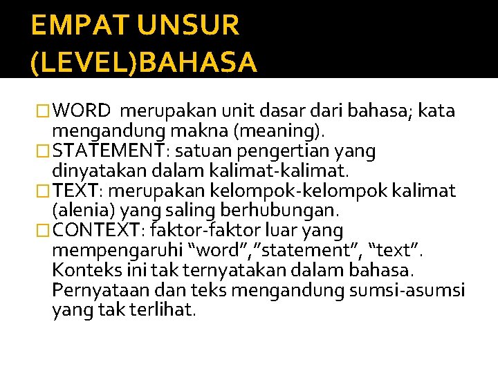 EMPAT UNSUR (LEVEL)BAHASA �WORD merupakan unit dasar dari bahasa; kata mengandung makna (meaning). �STATEMENT: