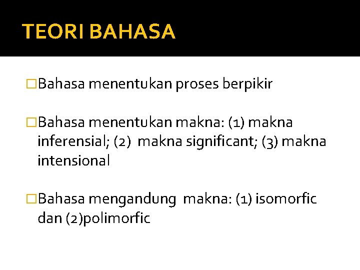 TEORI BAHASA �Bahasa menentukan proses berpikir �Bahasa menentukan makna: (1) makna inferensial; (2) makna