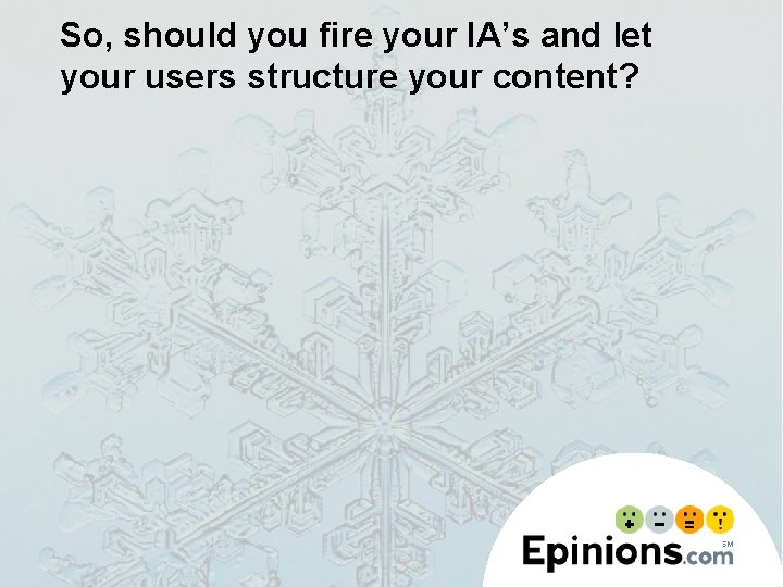 So, should you fire your IA’s and let your users structure your content? 
