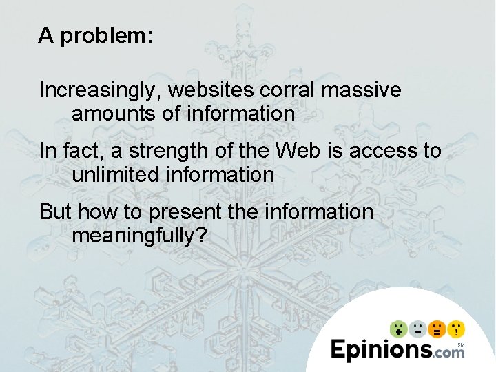 A problem: Increasingly, websites corral massive amounts of information In fact, a strength of
