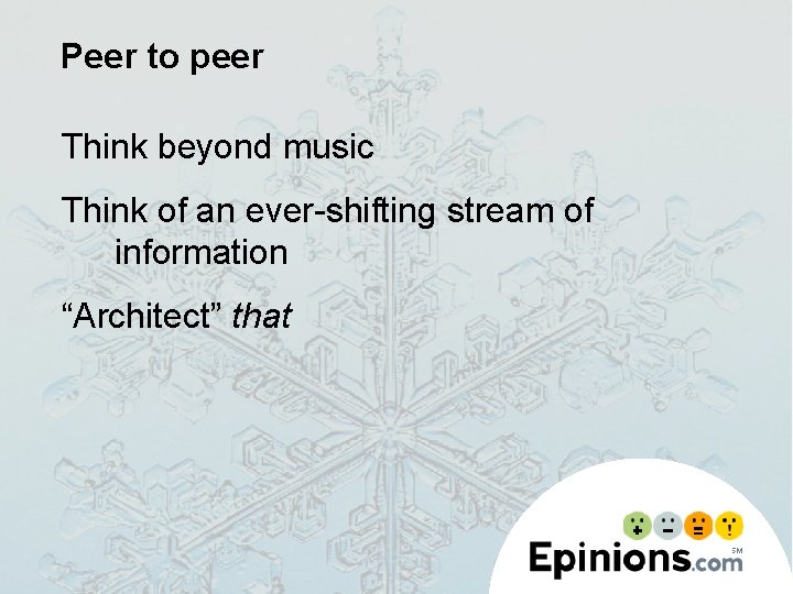 Peer to peer Think beyond music Think of an ever-shifting stream of information “Architect”