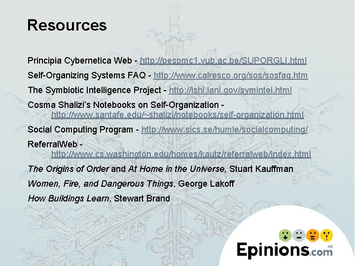 Resources Principia Cybernetica Web - http: //pespmc 1. vub. ac. be/SUPORGLI. html Self-Organizing Systems