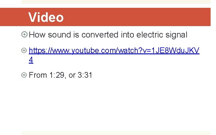 Video How sound is converted into electric signal https: //www. youtube. com/watch? v=1 JE