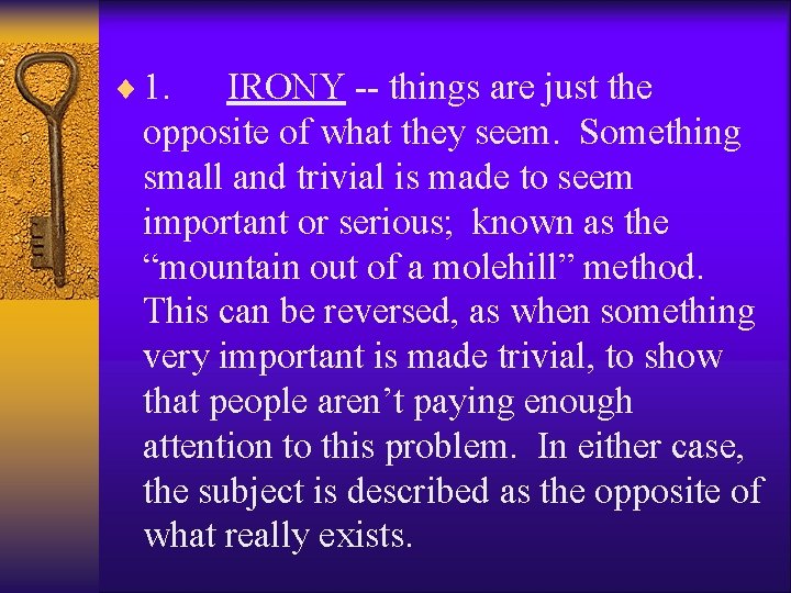 ¨ 1. IRONY -- things are just the opposite of what they seem. Something