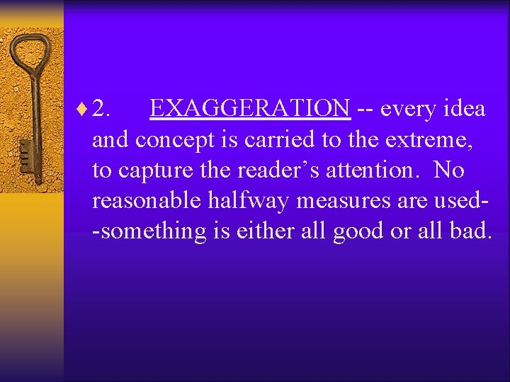 ¨ 2. EXAGGERATION -- every idea and concept is carried to the extreme, to