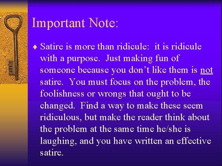 Important Note: ¨ Satire is more than ridicule: it is ridicule with a purpose.