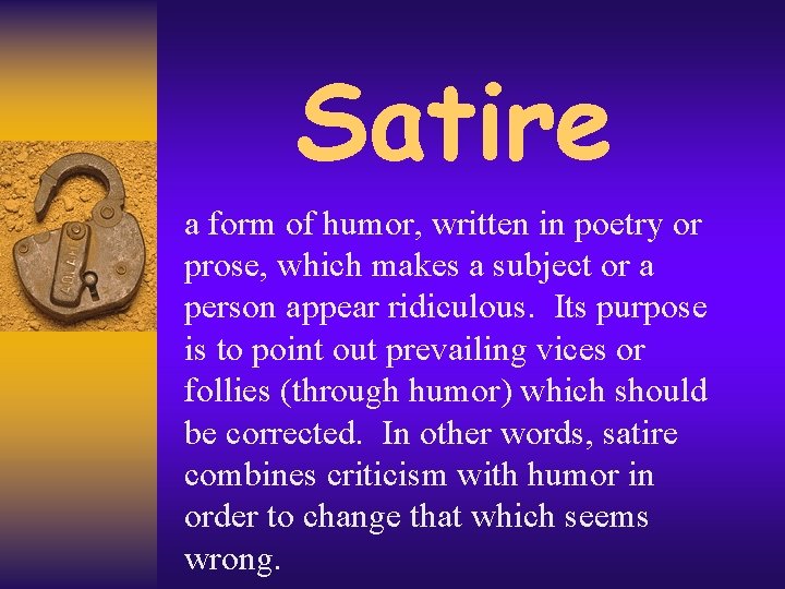 Satire a form of humor, written in poetry or prose, which makes a subject