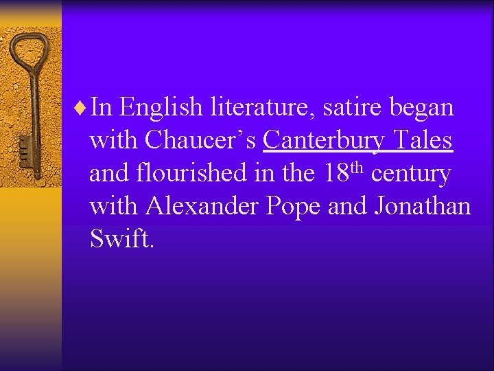 ¨In English literature, satire began with Chaucer’s Canterbury Tales and flourished in the 18