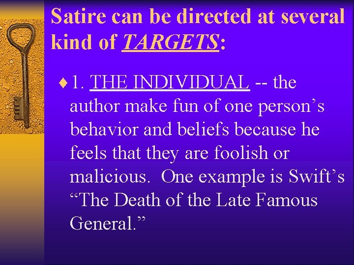 Satire can be directed at several kind of TARGETS: ¨ 1. THE INDIVIDUAL --