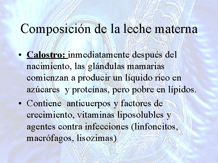 Composición de la leche materna • Calostro: inmediatamente después del nacimiento, las glándulas mamarias