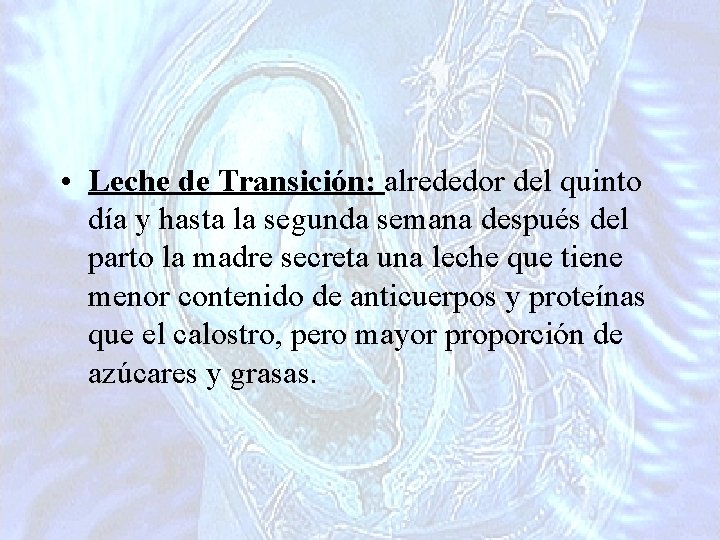  • Leche de Transición: alrededor del quinto día y hasta la segunda semana