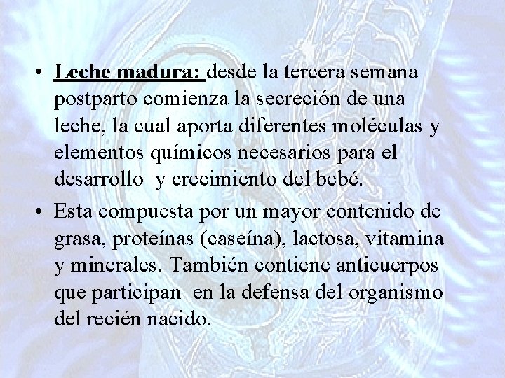  • Leche madura: desde la tercera semana postparto comienza la secreción de una