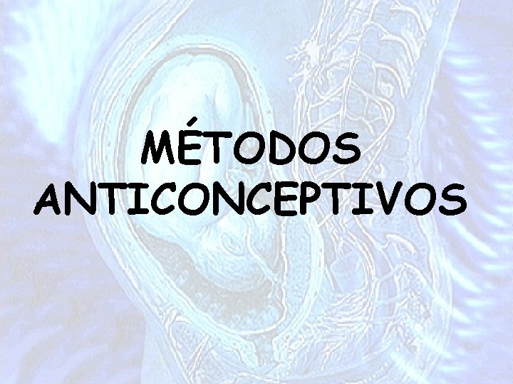 MÉTODOS ANTICONCEPTIVOS 