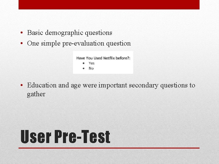  • Basic demographic questions • One simple pre-evaluation question • Education and age