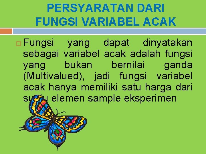 PERSYARATAN DARI FUNGSI VARIABEL ACAK Fungsi yang dapat dinyatakan sebagai variabel acak adalah fungsi