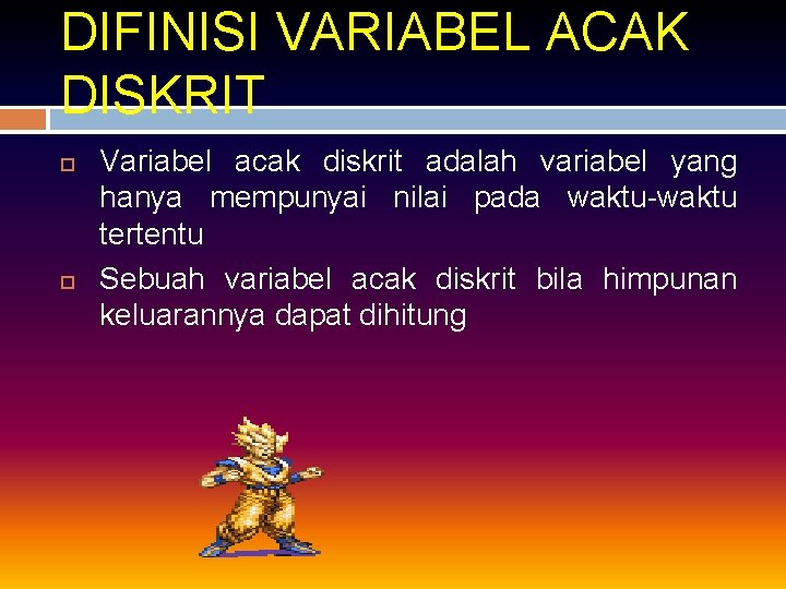 DIFINISI VARIABEL ACAK DISKRIT Variabel acak diskrit adalah variabel yang hanya mempunyai nilai pada