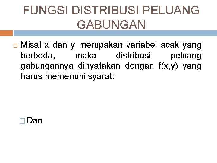 FUNGSI DISTRIBUSI PELUANG GABUNGAN Misal x dan y merupakan variabel acak yang berbeda, maka