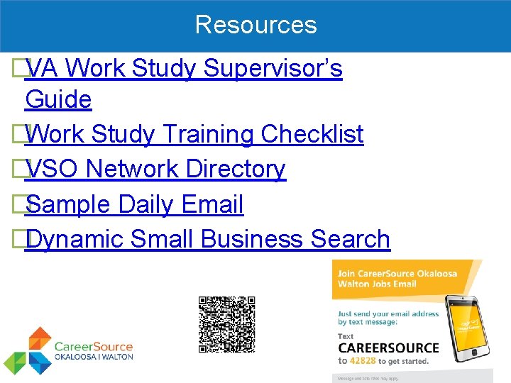 Resources �VA Work Study Supervisor’s Guide �Work Study Training Checklist �VSO Network Directory �Sample