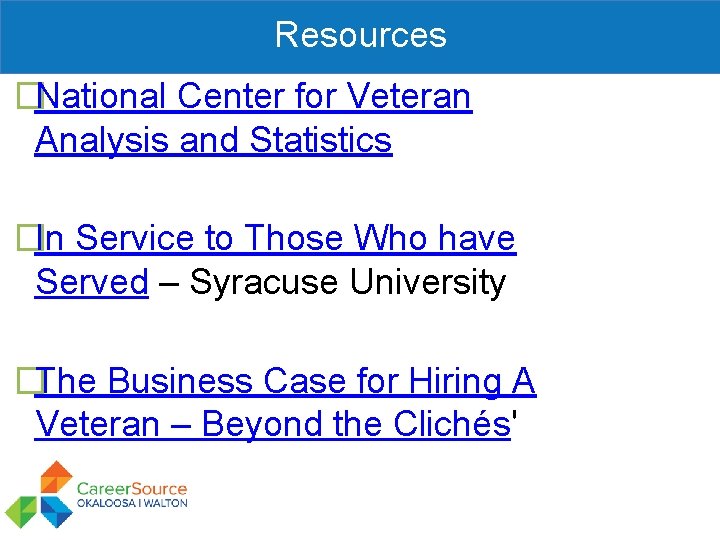 Resources �National Center for Veteran Analysis and Statistics �In Service to Those Who have